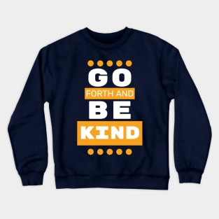 Go Forth and Be Kind Crewneck Sweatshirt